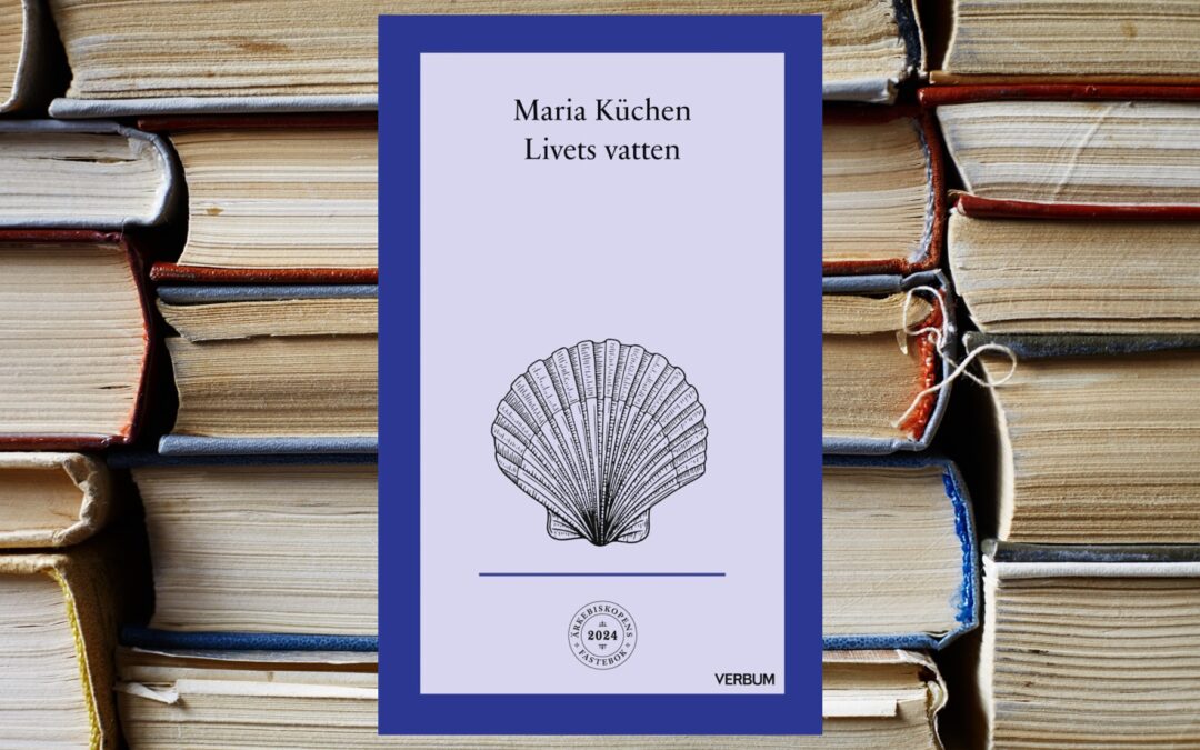 Maria Küchen Livets vatten – ärkebiskopens fastebok 2024
